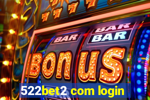 522bet2 com login